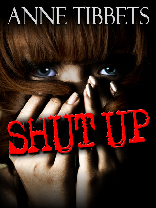 Title details for Shut Up by Anne Tibbets - Available